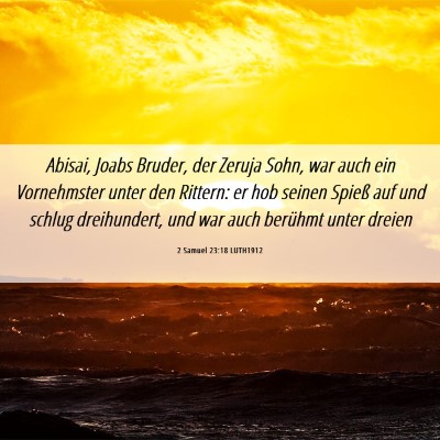 Picture 06 - 2 Samuel 23:18 LUTH1912 - Abisai, Joabs Bruder, der Zeruja Sohn, war auch - Bible Verse Picture