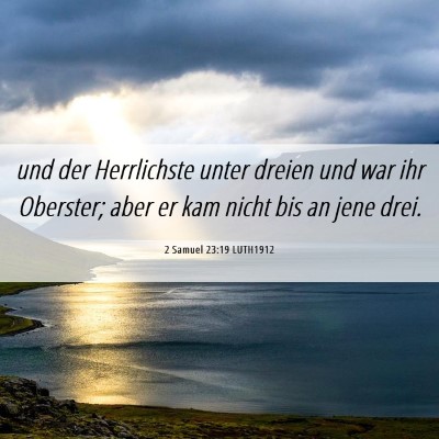 Picture 06 - 2 Samuel 23:19 LUTH1912 - und der Herrlichste unter dreien und war ihr - Bible Verse Picture