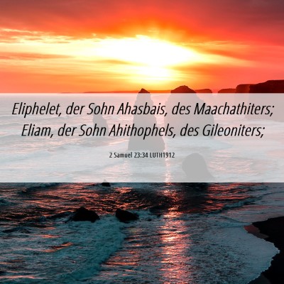 Picture 06 - 2 Samuel 23:34 LUTH1912 - Eliphelet, der Sohn Ahasbais, des Maachathiters; - Bible Verse Picture