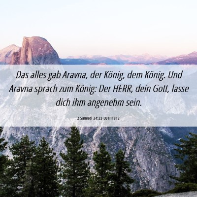 Picture 06 - 2 Samuel 24:23 LUTH1912 - Das alles gab Aravna, der König, dem König. Und - Bible Verse Picture