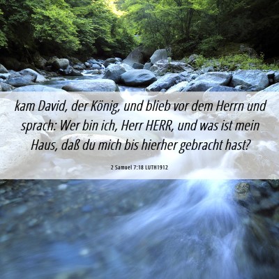Picture 06 - 2 Samuel 7:18 LUTH1912 - kam David, der König, und blieb vor dem Herrn - Bible Verse Picture