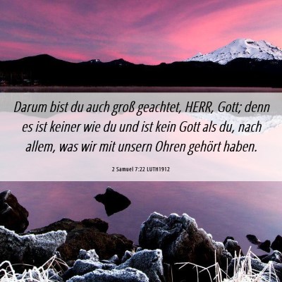 Picture 06 - 2 Samuel 7:22 LUTH1912 - Darum bist du auch groß geachtet, HERR, Gott; - Bible Verse Picture