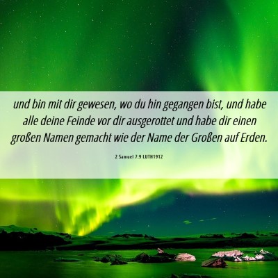 Picture 06 - 2 Samuel 7:9 LUTH1912 - und bin mit dir gewesen, wo du hin gegangen bist, - Bible Verse Picture
