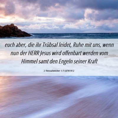 Picture 06 - 2 Thessalonicher 1:7 LUTH1912 - euch aber, die ihr Trübsal leidet, Ruhe mit uns, - Bible Verse Picture