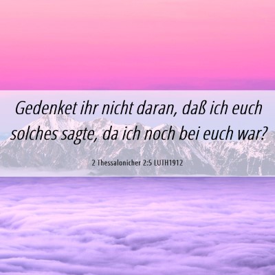 Picture 06 - 2 Thessalonicher 2:5 LUTH1912 - Gedenket ihr nicht daran, daß ich euch solches - Bible Verse Picture