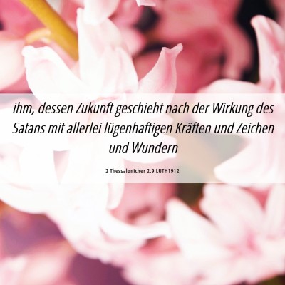 Picture 06 - 2 Thessalonicher 2:9 LUTH1912 - ihm, dessen Zukunft geschieht nach der Wirkung - Bible Verse Picture