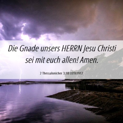 Picture 06 - 2 Thessalonicher 3:18 LUTH1912 - Die Gnade unsers HERRN Jesu Christi sei mit euch - Bible Verse Picture