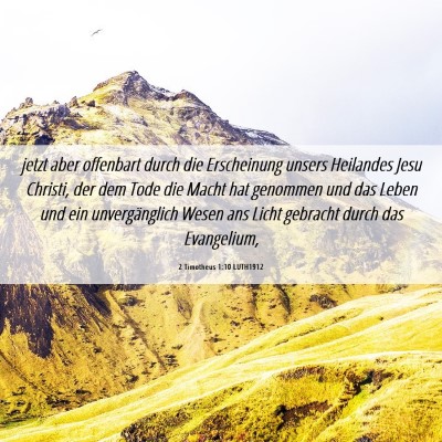 Picture 06 - 2 Timotheus 1:10 LUTH1912 - jetzt aber offenbart durch die Erscheinung unsers - Bible Verse Picture