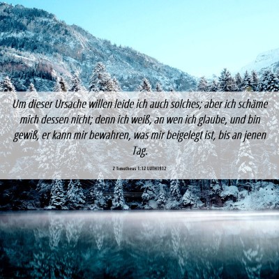 Picture 06 - 2 Timotheus 1:12 LUTH1912 - Um dieser Ursache willen leide ich auch solches; - Bible Verse Picture