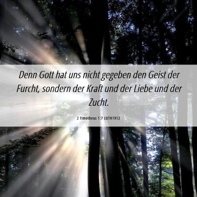 Picture 06 - 2 Timotheus 1:7 LUTH1912 - Denn Gott hat uns nicht gegeben den Geist der - Bible Verse Picture
