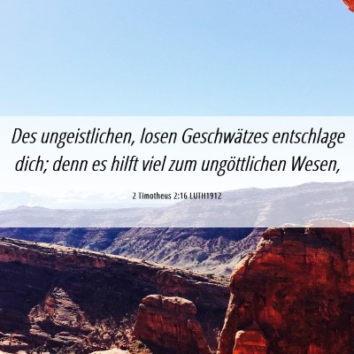 Picture 06 - 2 Timotheus 2:16 LUTH1912 - Des ungeistlichen, losen Geschwätzes entschlage - Bible Verse Picture