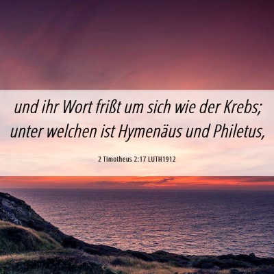 Picture 06 - 2 Timotheus 2:17 LUTH1912 - und ihr Wort frißt um sich wie der Krebs; unter - Bible Verse Picture