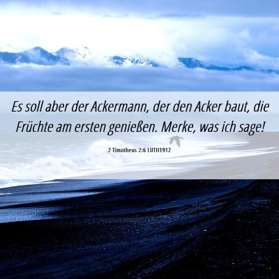 Picture 06 - 2 Timotheus 2:6 LUTH1912 - Es soll aber der Ackermann, der den Acker baut, - Bible Verse Picture