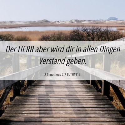 Picture 06 - 2 Timotheus 2:7 LUTH1912 - Der HERR aber wird dir in allen Dingen Verstand - Bible Verse Picture
