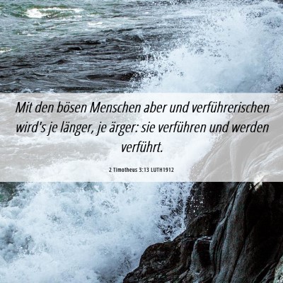 Picture 06 - 2 Timotheus 3:13 LUTH1912 - Mit den bösen Menschen aber und verführerischen - Bible Verse Picture