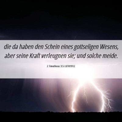 Picture 06 - 2 Timotheus 3:5 LUTH1912 - die da haben den Schein eines gottseligen Wesens, - Bible Verse Picture