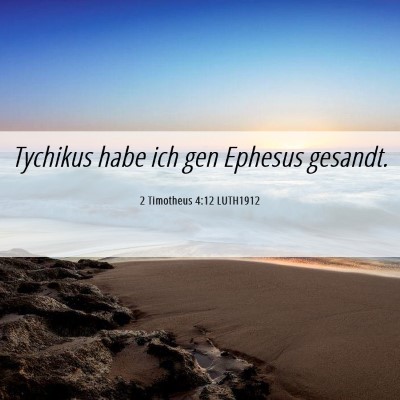 Picture 06 - 2 Timotheus 4:12 LUTH1912 - Tychikus habe ich gen Ephesus - Bible Verse Picture