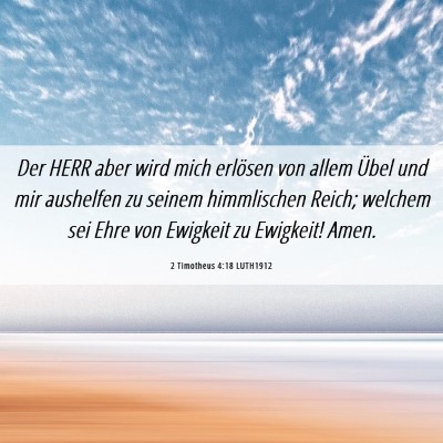 Picture 06 - 2 Timotheus 4:18 LUTH1912 - Der HERR aber wird mich erlösen von allem Übel - Bible Verse Picture