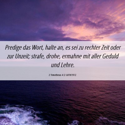 Picture 06 - 2 Timotheus 4:2 LUTH1912 - Predige das Wort, halte an, es sei zu rechter - Bible Verse Picture