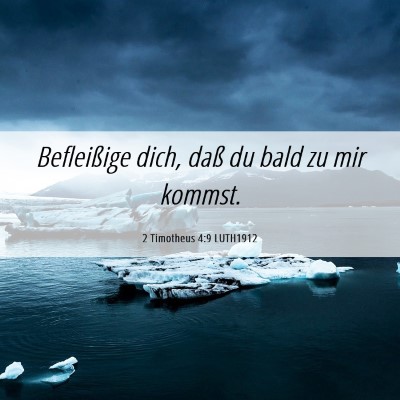 Picture 06 - 2 Timotheus 4:9 LUTH1912 - Befleißige dich, daß du bald zu mir - Bible Verse Picture