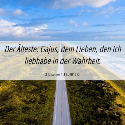 Picture 06 - 3 Johannes 1:1 LUTH1912 - Der Älteste: Gajus, dem Lieben, den ich liebhabe - Bible Verse Picture