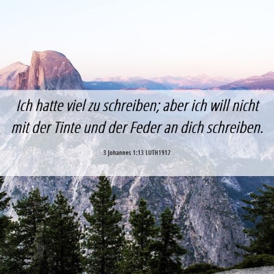 Picture 06 - 3 Johannes 1:13 LUTH1912 - Ich hatte viel zu schreiben; aber ich will nicht - Bible Verse Picture
