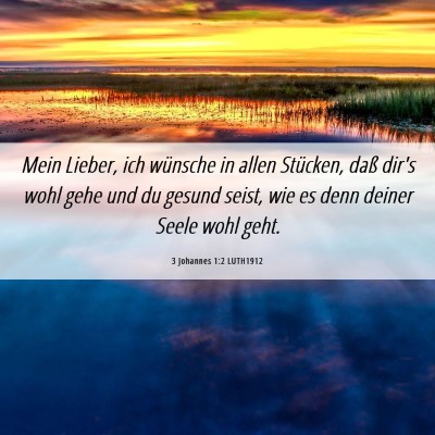 Picture 06 - 3 Johannes 1:2 LUTH1912 - Mein Lieber, ich wünsche in allen Stücken, daß - Bible Verse Picture