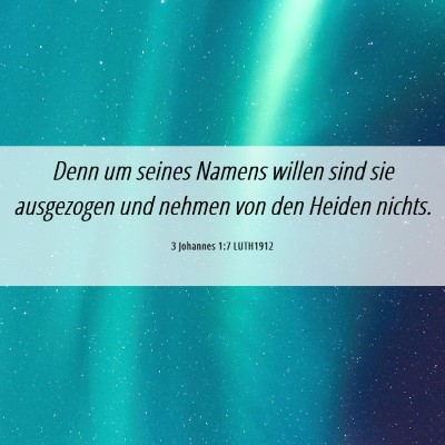 Picture 06 - 3 Johannes 1:7 LUTH1912 - Denn um seines Namens willen sind sie ausgezogen - Bible Verse Picture