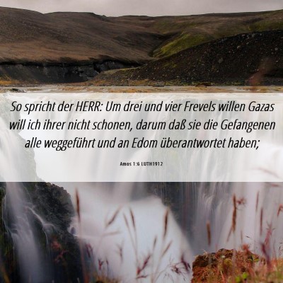 Picture 06 - Amos 1:6 LUTH1912 - So spricht der HERR: Um drei und vier Frevels - Bible Verse Picture