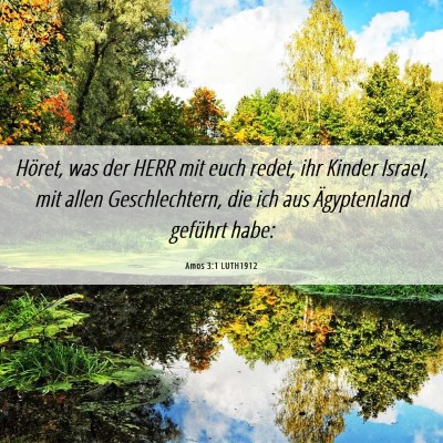 Picture 06 - Amos 3:1 LUTH1912 - Höret, was der HERR mit euch redet, ihr Kinder - Bible Verse Picture