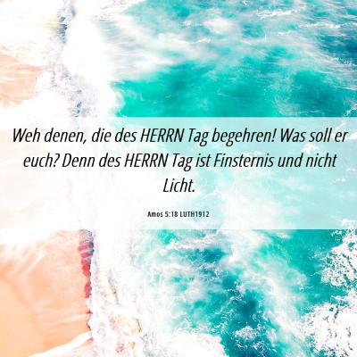 Picture 06 - Amos 5:18 LUTH1912 - Weh denen, die des HERRN Tag begehren! Was soll - Bible Verse Picture