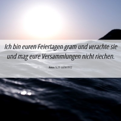 Picture 06 - Amos 5:21 LUTH1912 - Ich bin euren Feiertagen gram und verachte sie - Bible Verse Picture