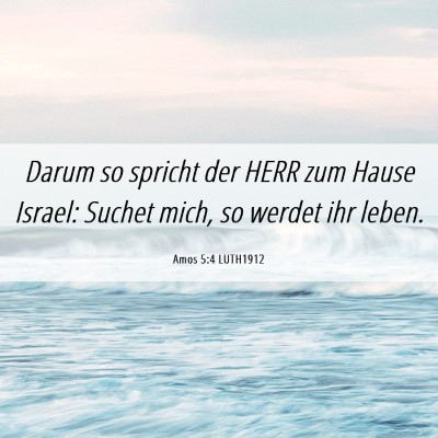 Picture 06 - Amos 5:4 LUTH1912 - Darum so spricht der HERR zum Hause Israel: - Bible Verse Picture
