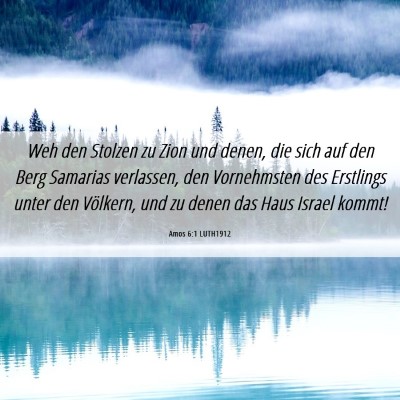 Picture 06 - Amos 6:1 LUTH1912 - Weh den Stolzen zu Zion und denen, die sich auf - Bible Verse Picture