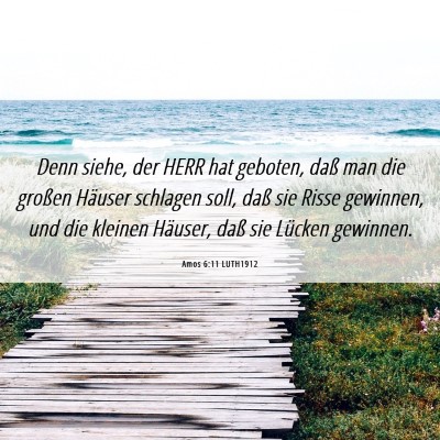 Picture 06 - Amos 6:11 LUTH1912 - Denn siehe, der HERR hat geboten, daß man die - Bible Verse Picture