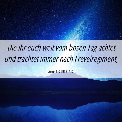 Picture 06 - Amos 6:3 LUTH1912 - Die ihr euch weit vom bösen Tag achtet und - Bible Verse Picture