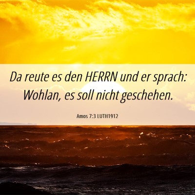 Picture 06 - Amos 7:3 LUTH1912 - Da reute es den HERRN und er sprach: Wohlan, es - Bible Verse Picture