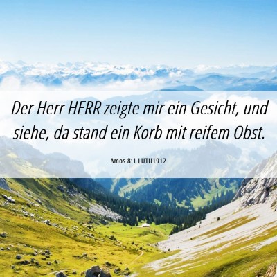 Picture 06 - Amos 8:1 LUTH1912 - Der Herr HERR zeigte mir ein Gesicht, und siehe, - Bible Verse Picture