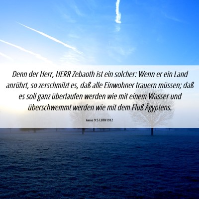 Picture 06 - Amos 9:5 LUTH1912 - Denn der Herr, HERR Zebaoth ist ein solcher: Wenn - Bible Verse Picture