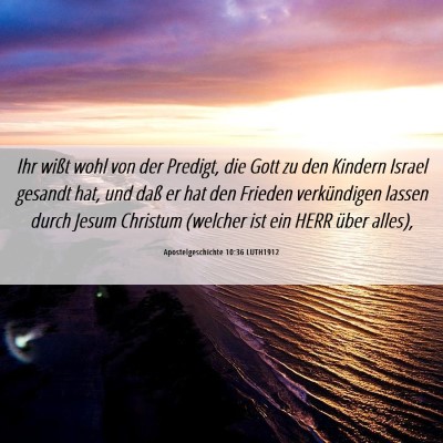 Picture 06 - Apostelgeschichte 10:36 LUTH1912 - Ihr wißt wohl von der Predigt, die Gott zu den - Bible Verse Picture