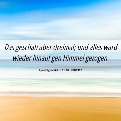 Picture 06 - Apostelgeschichte 11:10 LUTH1912 - Das geschah aber dreimal; und alles ward wieder - Bible Verse Picture