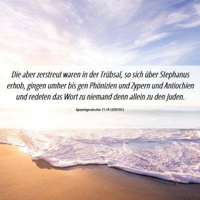 Picture 06 - Apostelgeschichte 11:19 LUTH1912 - Die aber zerstreut waren in der Trübsal, so sich - Bible Verse Picture