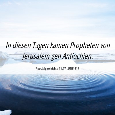 Picture 06 - Apostelgeschichte 11:27 LUTH1912 - In diesen Tagen kamen Propheten von Jerusalem gen - Bible Verse Picture