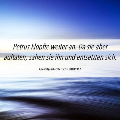Picture 06 - Apostelgeschichte 12:16 LUTH1912 - Petrus klopfte weiter an. Da sie aber auftaten, - Bible Verse Picture