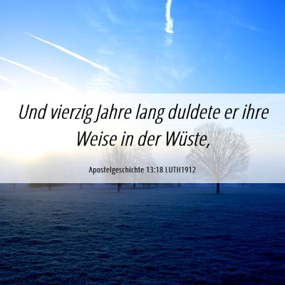 Picture 06 - Apostelgeschichte 13:18 LUTH1912 - Und vierzig Jahre lang duldete er ihre Weise in - Bible Verse Picture