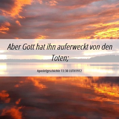 Picture 06 - Apostelgeschichte 13:30 LUTH1912 - Aber Gott hat ihn auferweckt von den - Bible Verse Picture