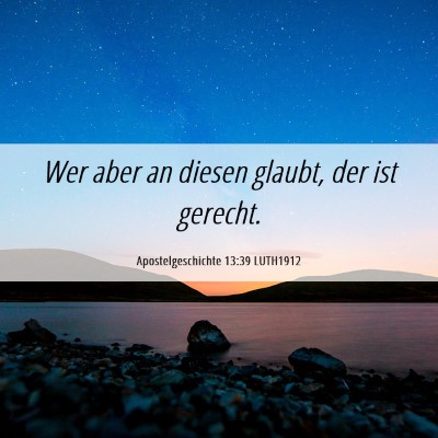 Picture 06 - Apostelgeschichte 13:39 LUTH1912 - Wer aber an diesen glaubt, der ist - Bible Verse Picture