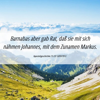 Picture 06 - Apostelgeschichte 15:37 LUTH1912 - Barnabas aber gab Rat, daß sie mit sich nähmen - Bible Verse Picture