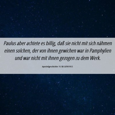 Picture 06 - Apostelgeschichte 15:38 LUTH1912 - Paulus aber achtete es billig, daß sie nicht mit - Bible Verse Picture