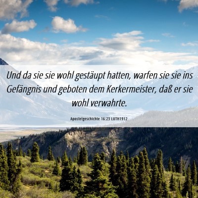Picture 06 - Apostelgeschichte 16:23 LUTH1912 - Und da sie sie wohl gestäupt hatten, warfen sie - Bible Verse Picture